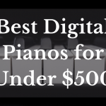 Best Digital Pianos For Under $500