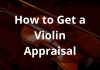 How To Get A Violin Appraisal